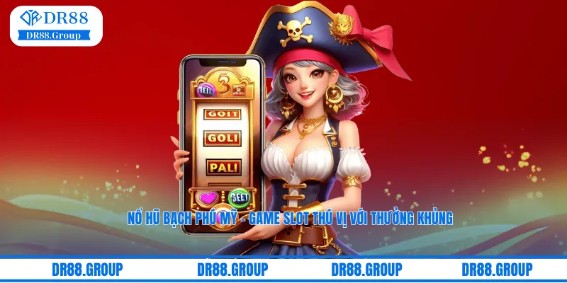 Nổ hũ Bạch Phú Mỹ