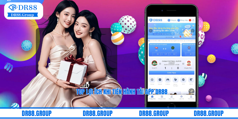 Top lợi ích khi tiến hành tải DR88 app về điện thoại