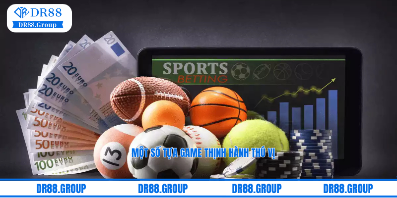 Một số tựa game thịnh hành thú vị