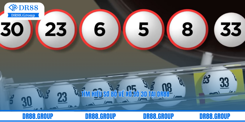 Tìm hiểu sơ bộ về xổ số 3D tại DR88